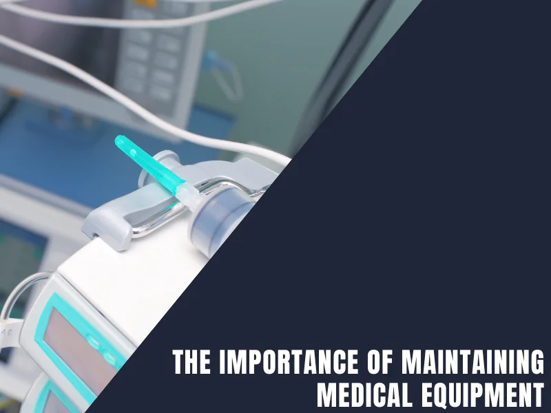 The Importance of Maintaining Medical Equipment