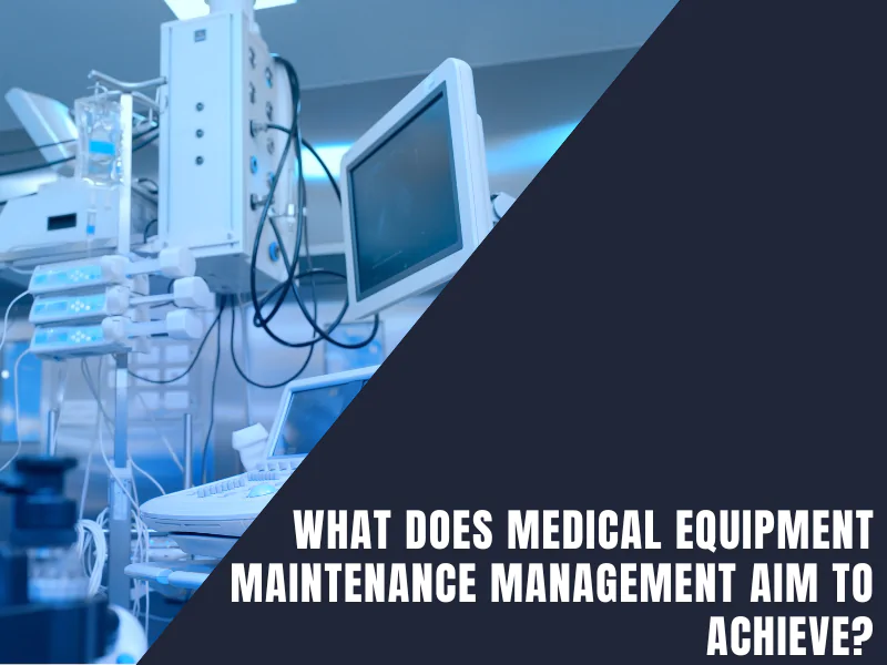 What Does Medical Equipment Maintenance Management Aim to Achieve?