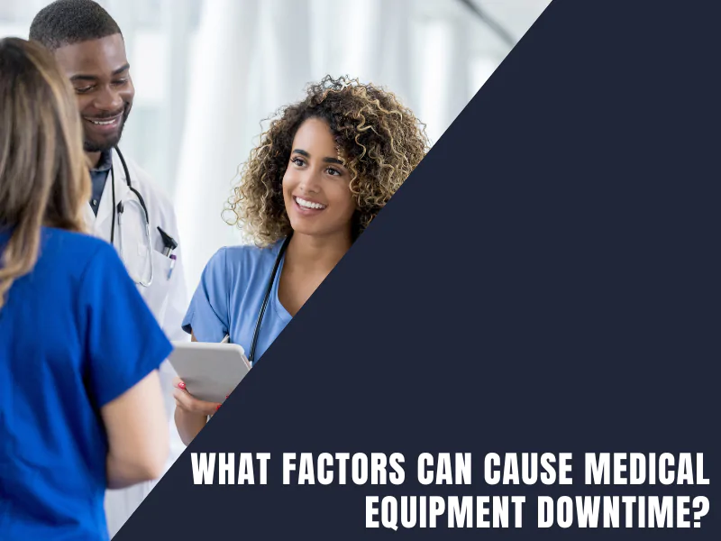 What Factors Can Cause Medical Equipment Downtime?